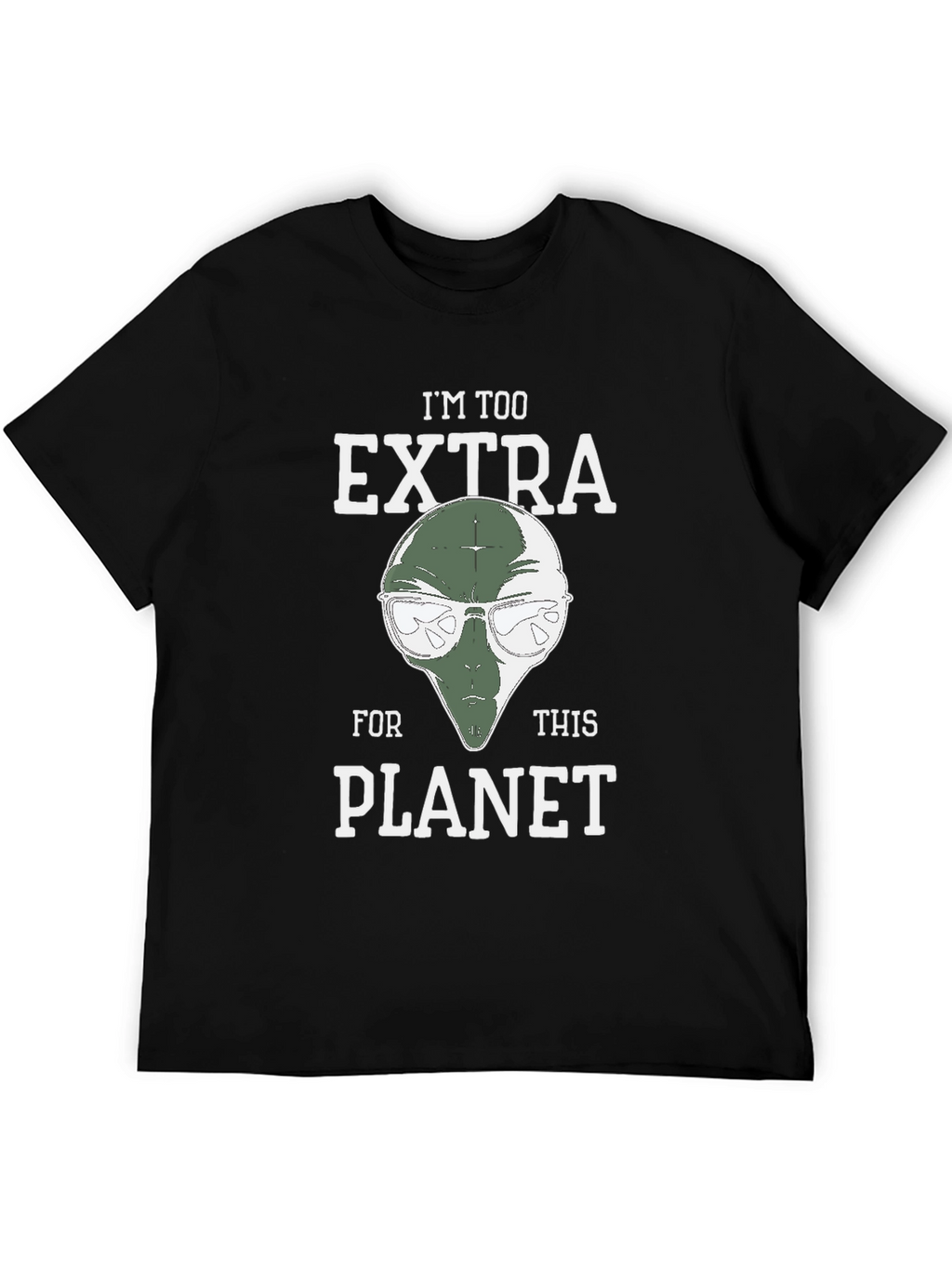 Im Too Extra For This Planet Alien T-Shirt
