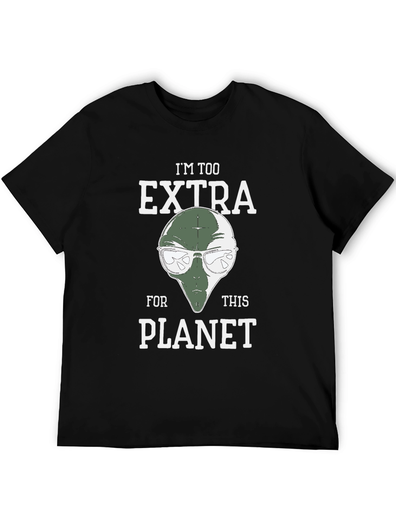 Im Too Extra For This Planet Alien T-Shirt