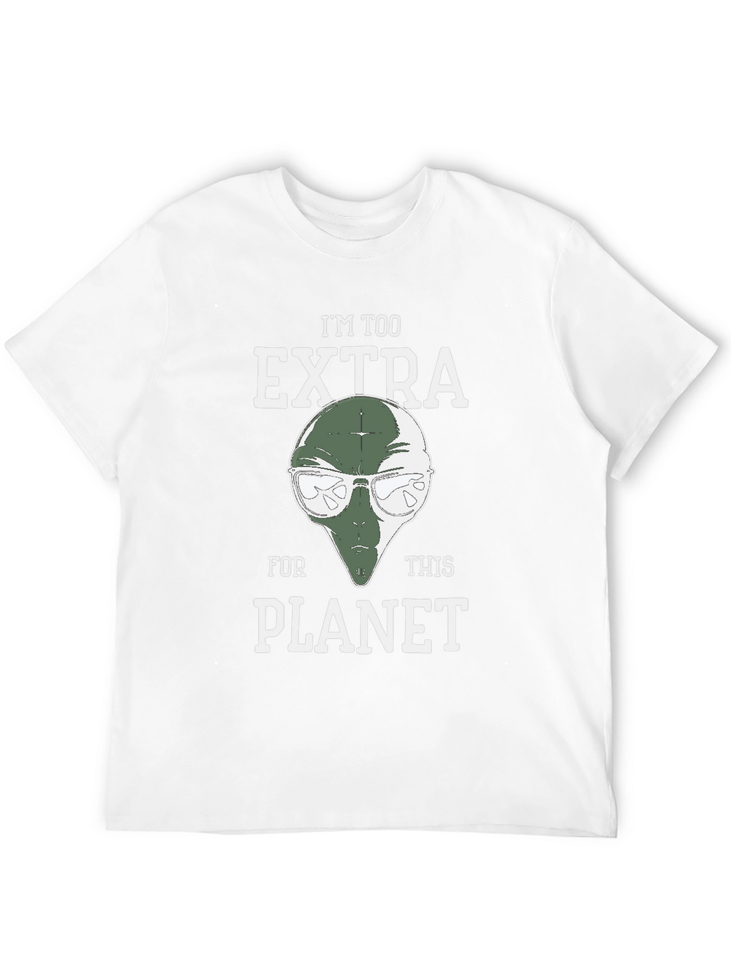 Im Too Extra For This Planet Alien T-Shirt