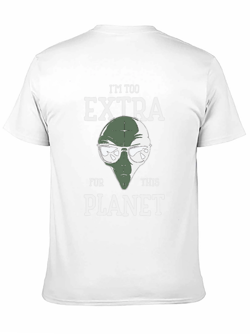 Im Too Extra For This Planet Alien T-Shirt
