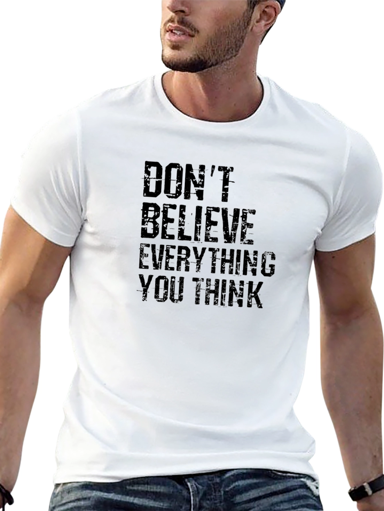 Dont Believe Everything You Think T-Shirt