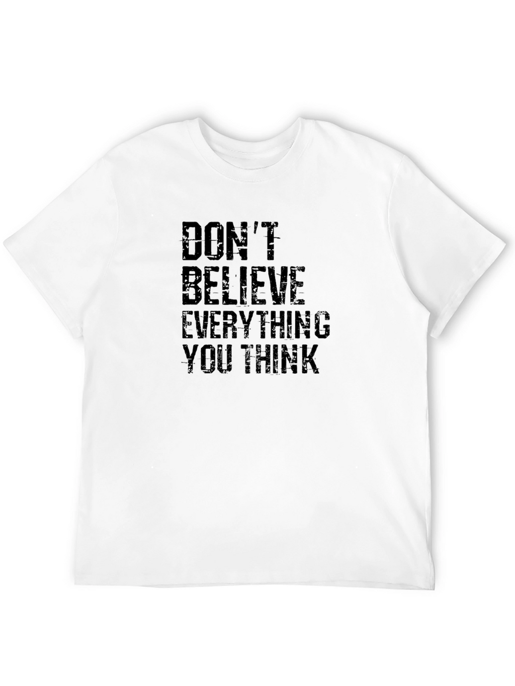 Dont Believe Everything You Think T-Shirt