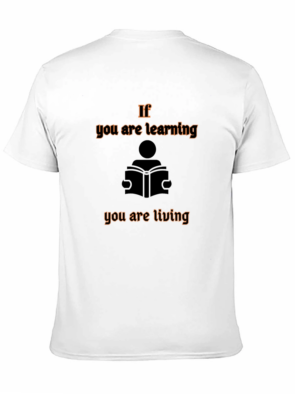 If You are Learning You are Living Graphic Tee