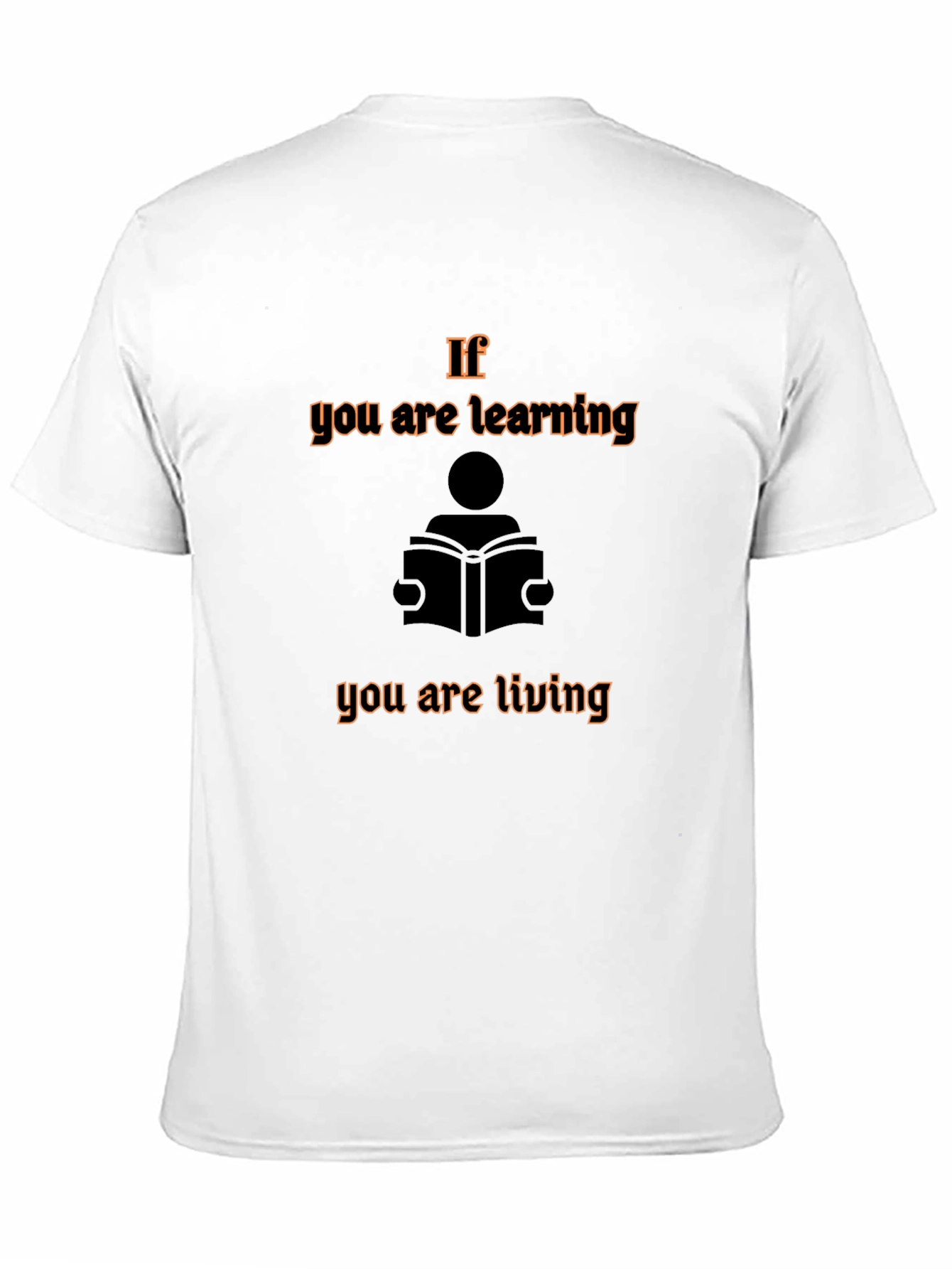 If You are Learning You are Living Graphic Tee