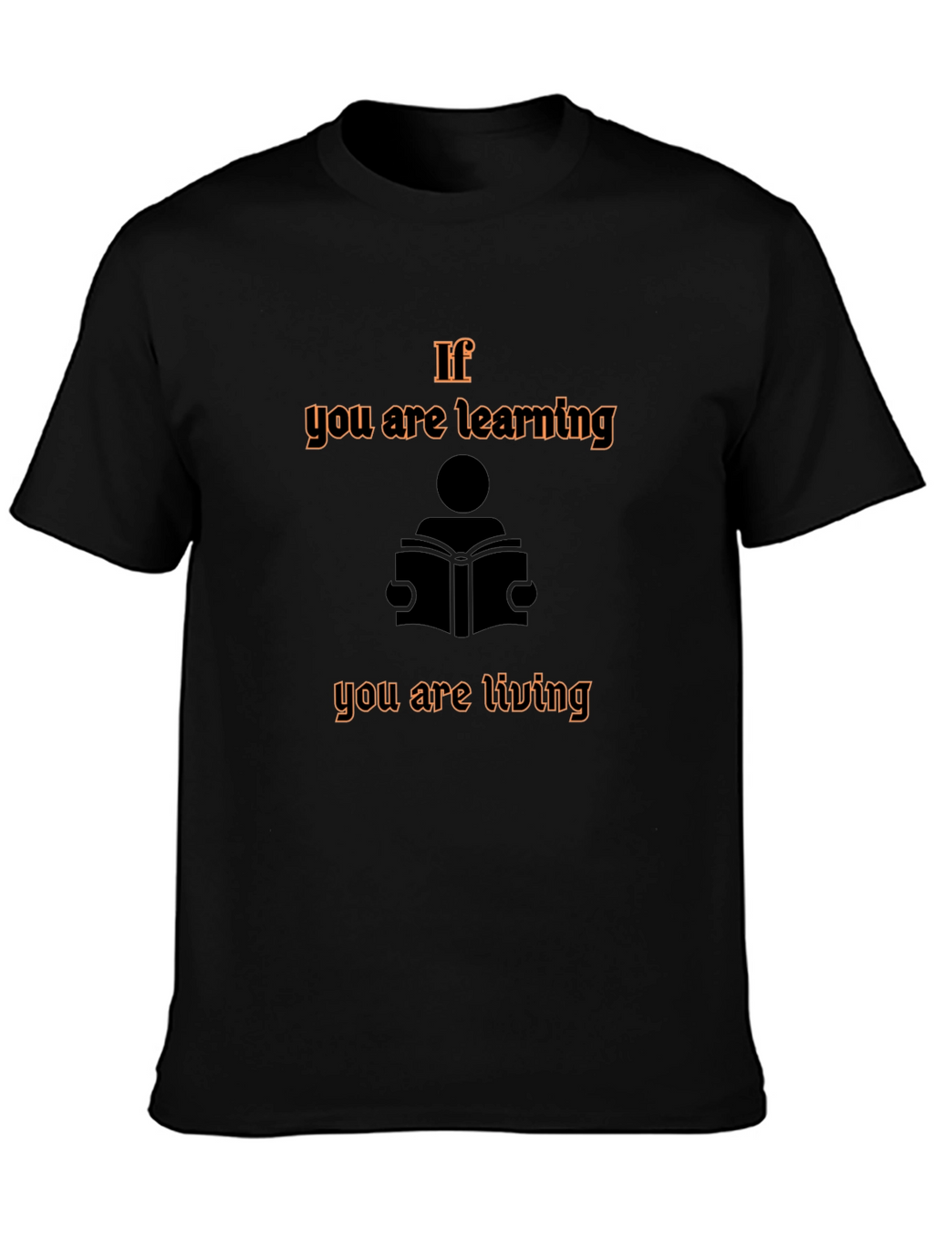 If You are Learning You are Living Graphic Tee