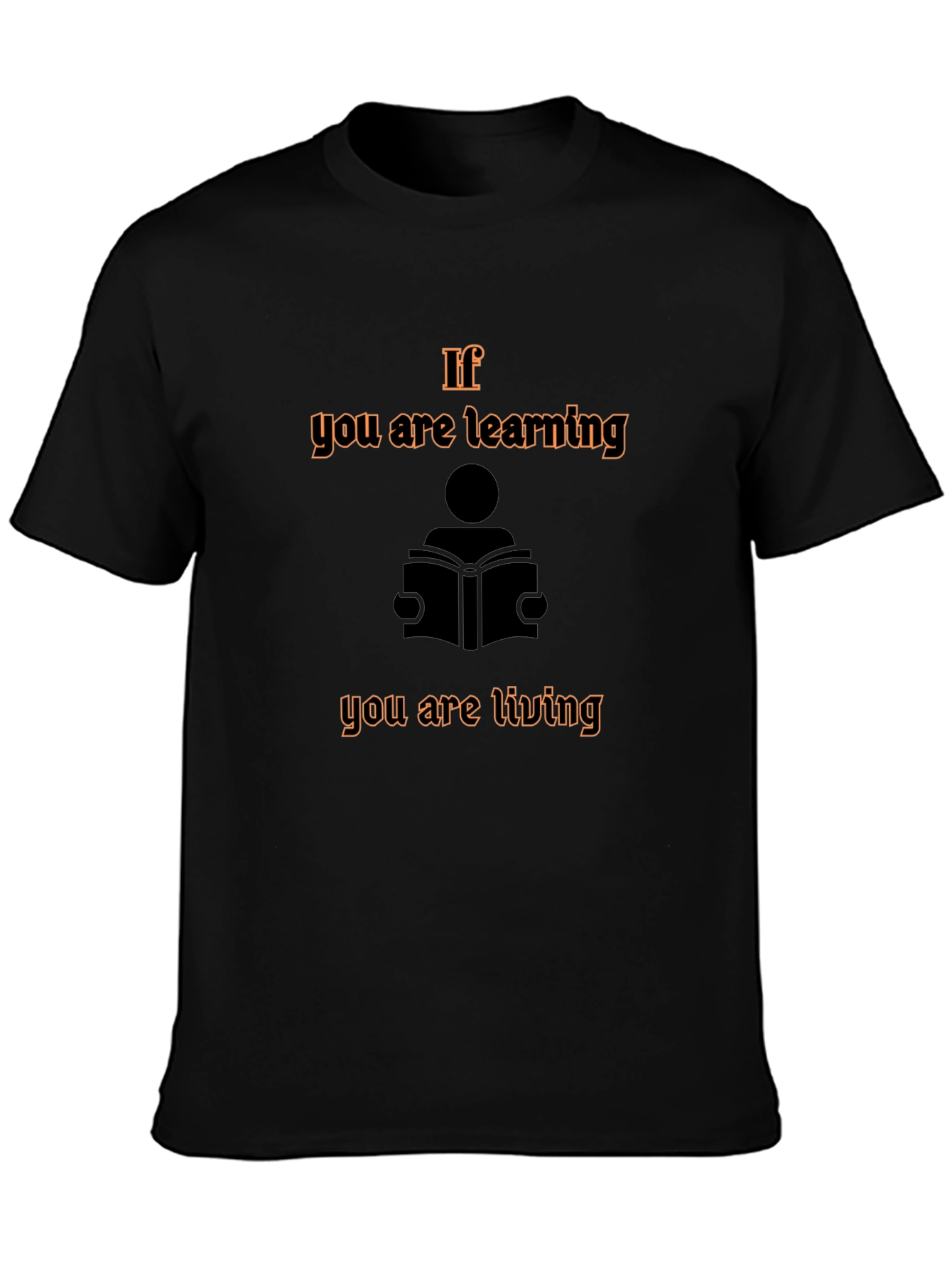 If You are Learning You are Living Graphic Tee