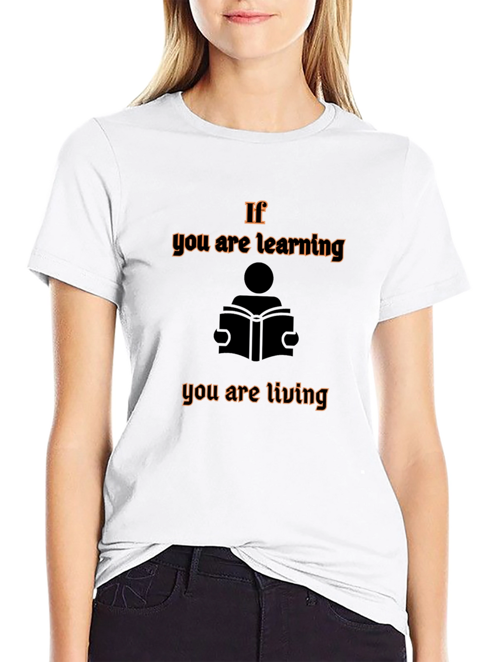 If You are Learning You are Living Graphic Tee