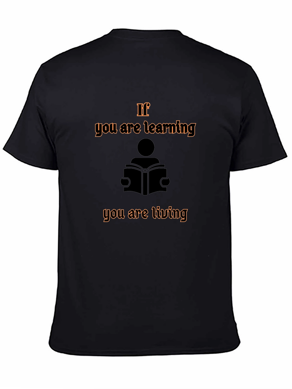 If You are Learning You are Living Graphic Tee