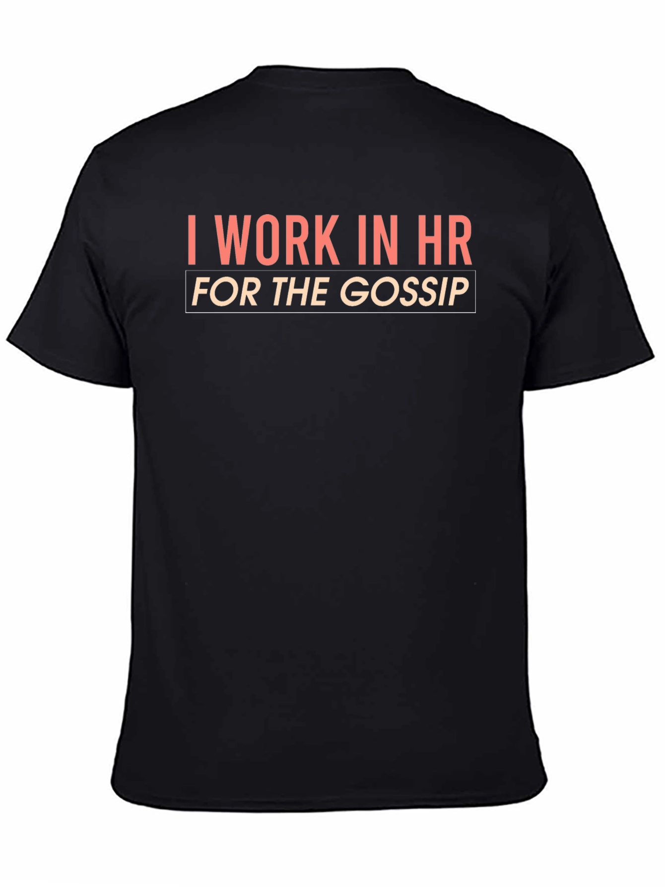 I Work in HR for the Gossip T-Shirt