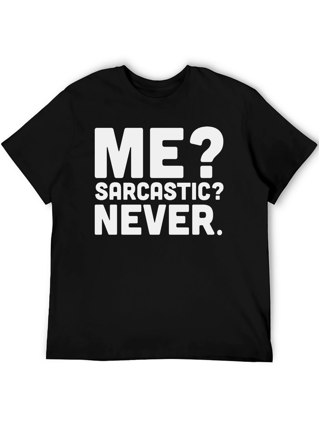 Funny Sarcastic T-Shirt - Me? Never!