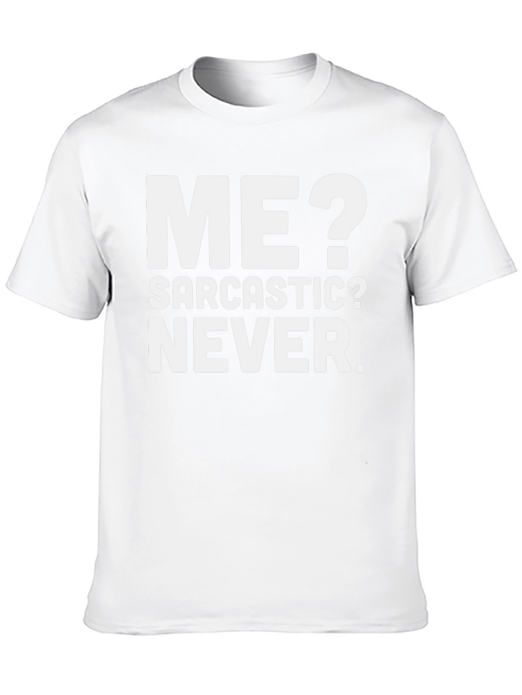 Funny Sarcastic T-Shirt - Me? Never!
