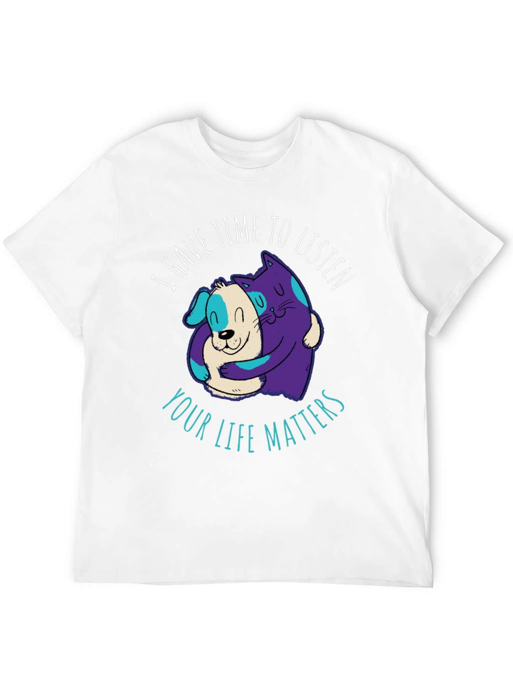 Comfortable T-Shirt: Cat & Dog Your Life Matters