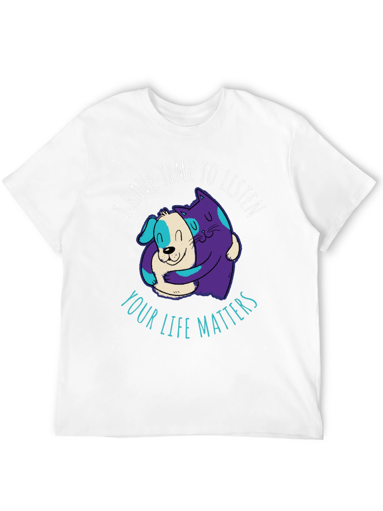 Comfortable T-Shirt: Cat & Dog Your Life Matters