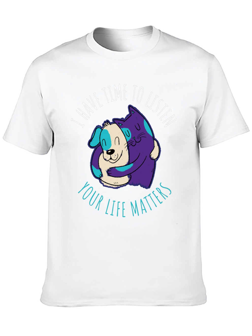 Comfortable T-Shirt: Cat & Dog Your Life Matters