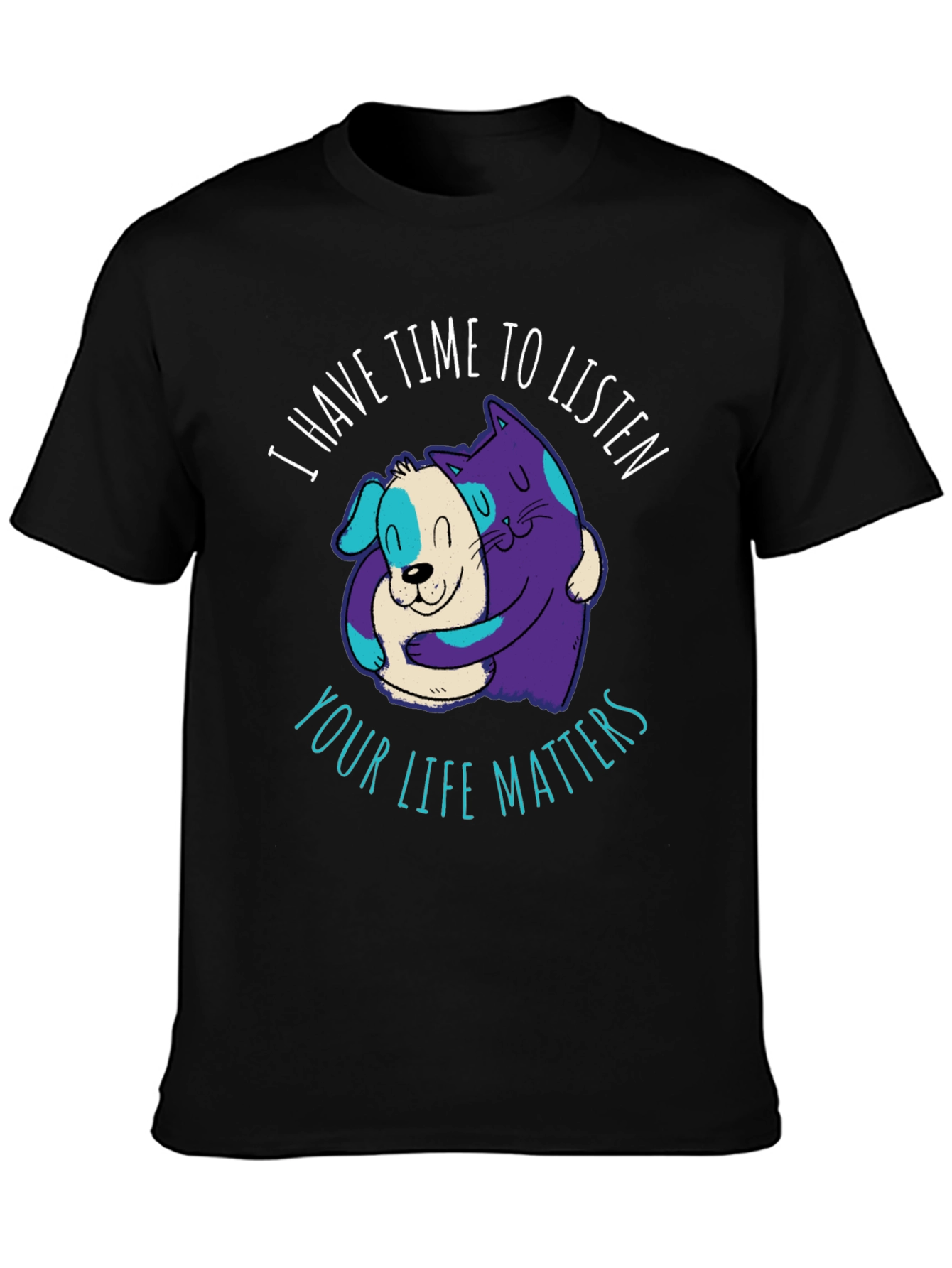 Comfortable T-Shirt: Cat & Dog Your Life Matters