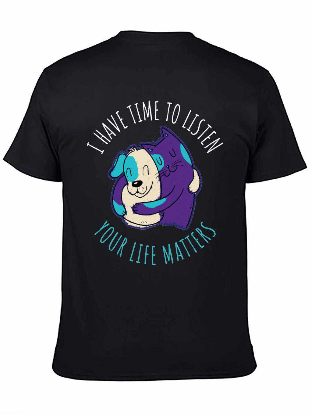 Comfortable T-Shirt: Cat & Dog Your Life Matters
