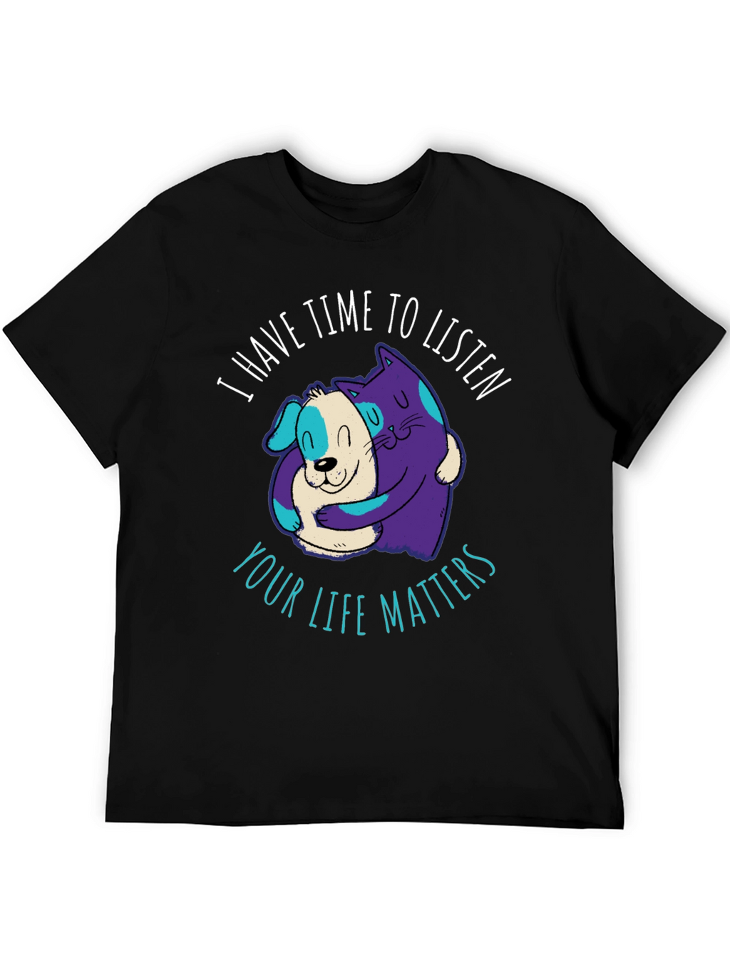 Comfortable T-Shirt: Cat & Dog Your Life Matters