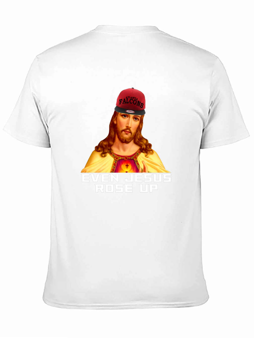 Even Jesus Rose Up T-Shirt - Falcons Fan Apparel