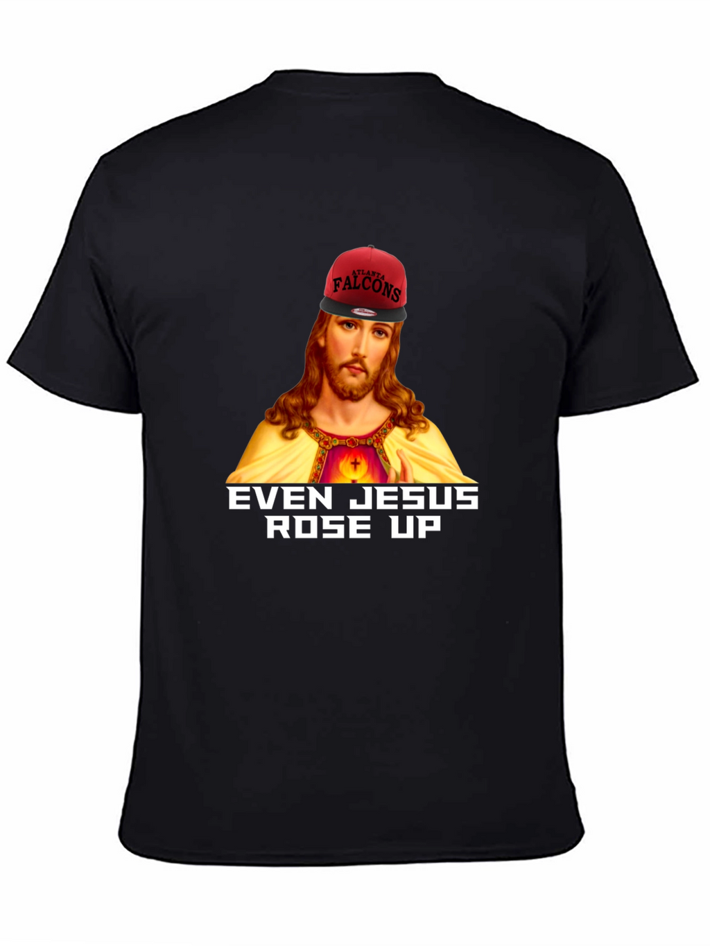 Even Jesus Rose Up T-Shirt - Falcons Fan Apparel