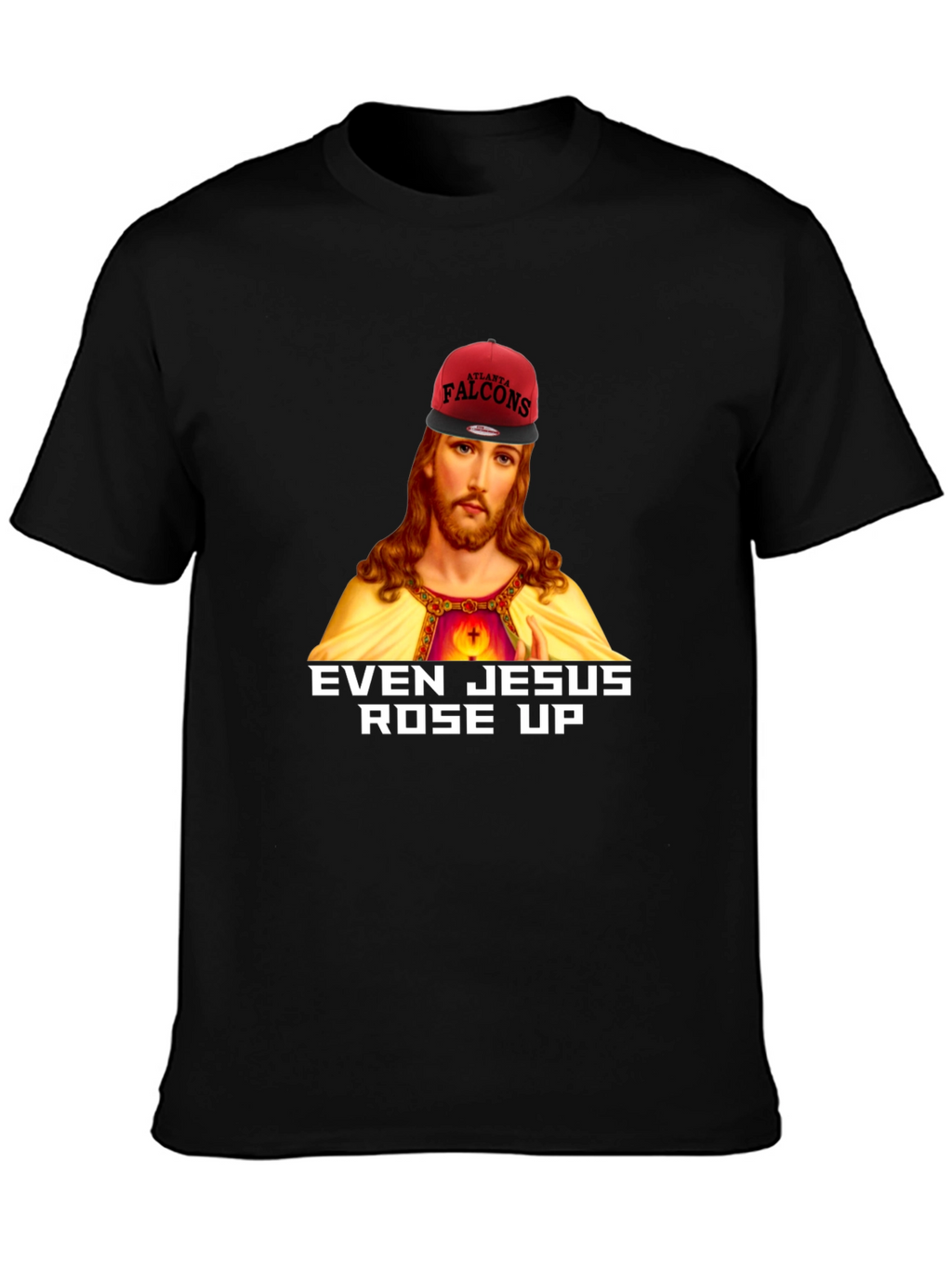 Even Jesus Rose Up T-Shirt - Falcons Fan Apparel
