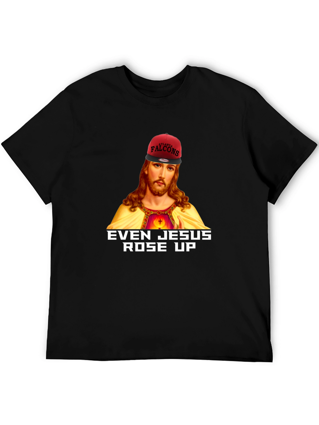 Even Jesus Rose Up T-Shirt - Falcons Fan Apparel