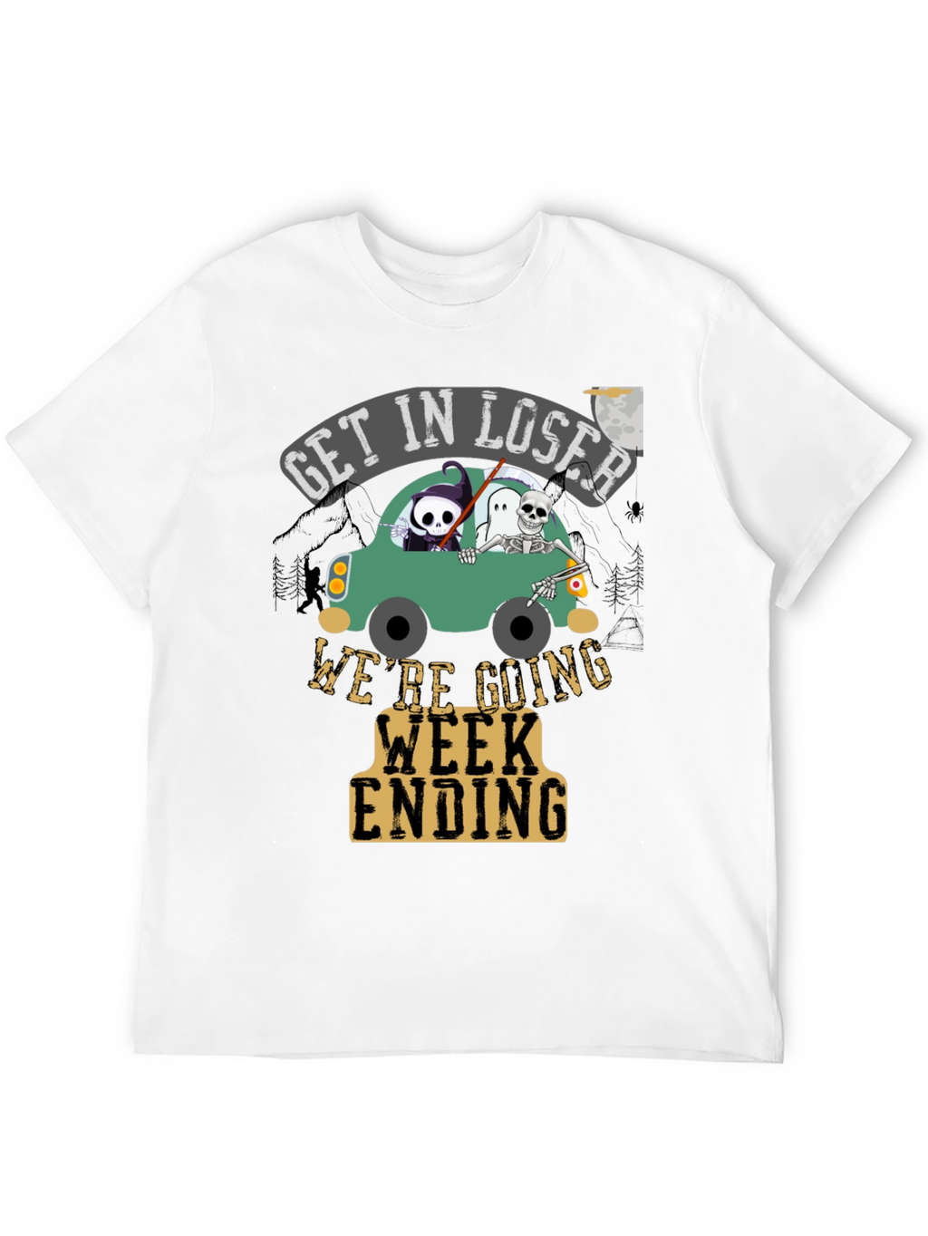 Get In Loser Were Going Week Ending T-Shirt