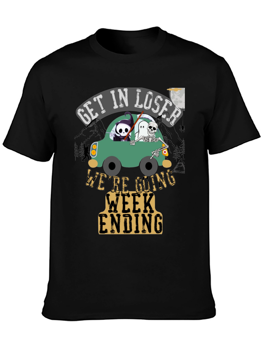 Get In Loser Were Going Week Ending T-Shirt