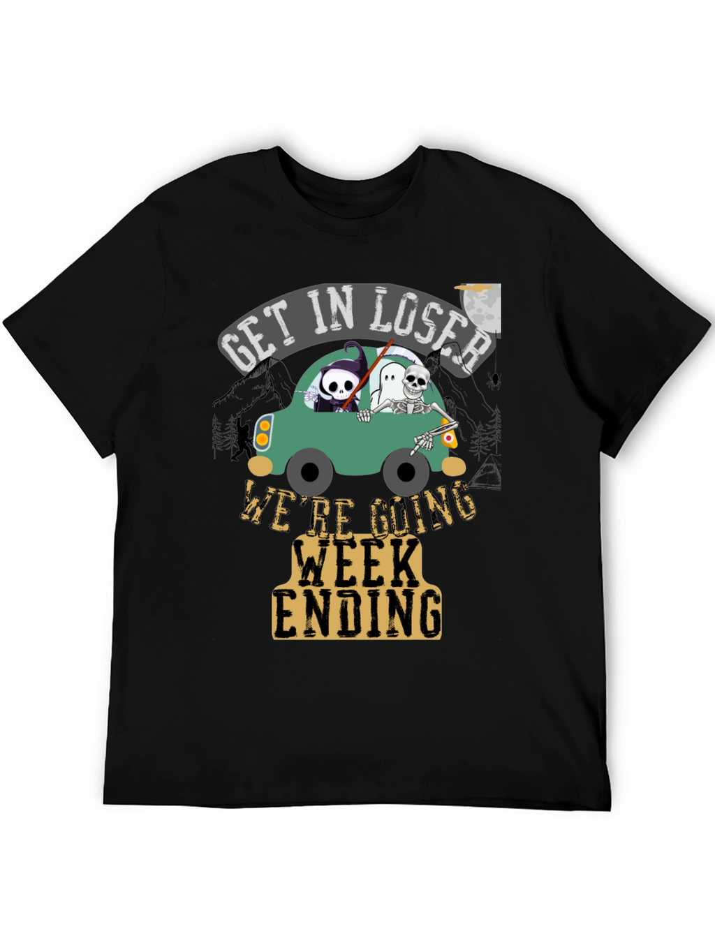 Get In Loser Were Going Week Ending T-Shirt