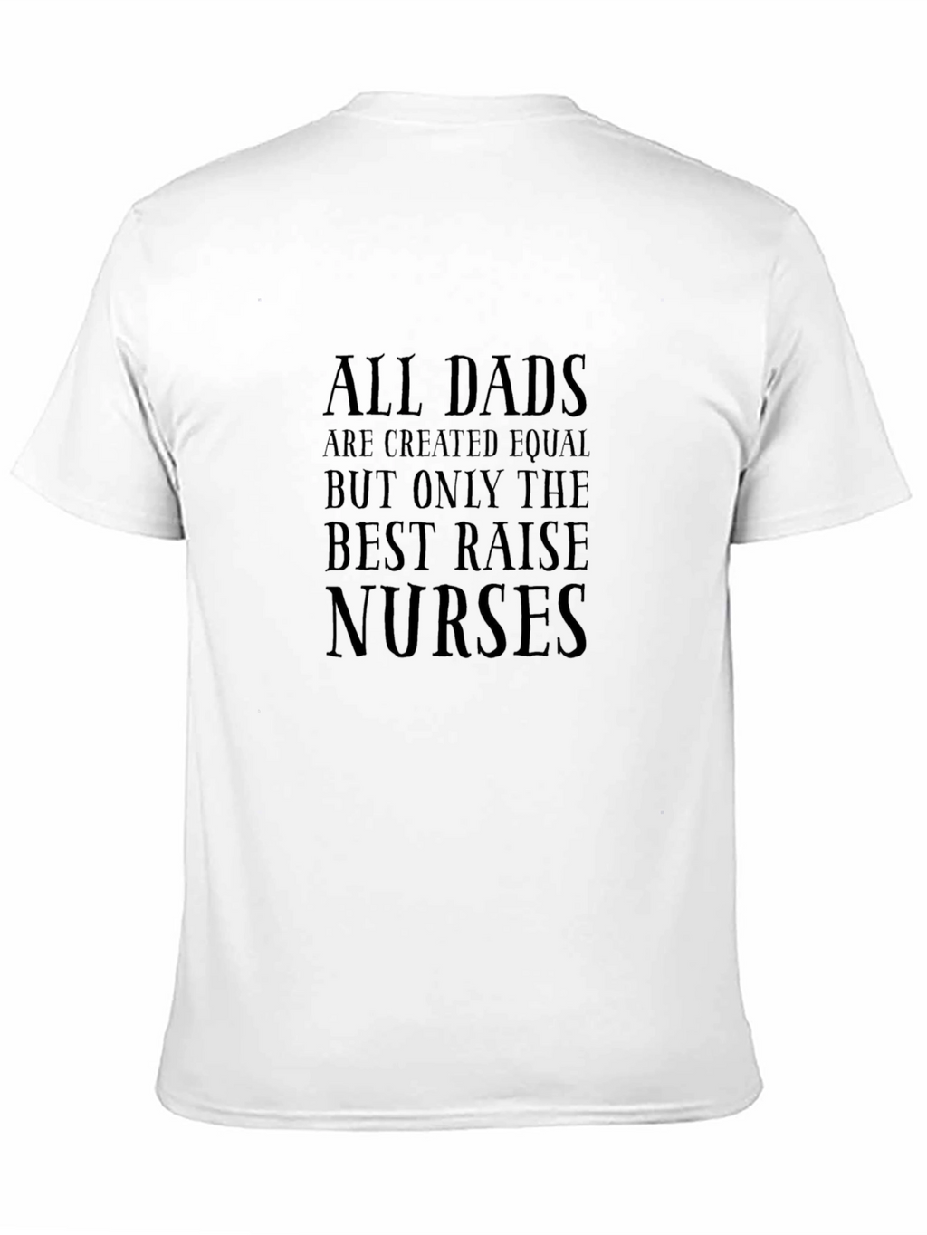 Best Dads Raise Nurses T-Shirt