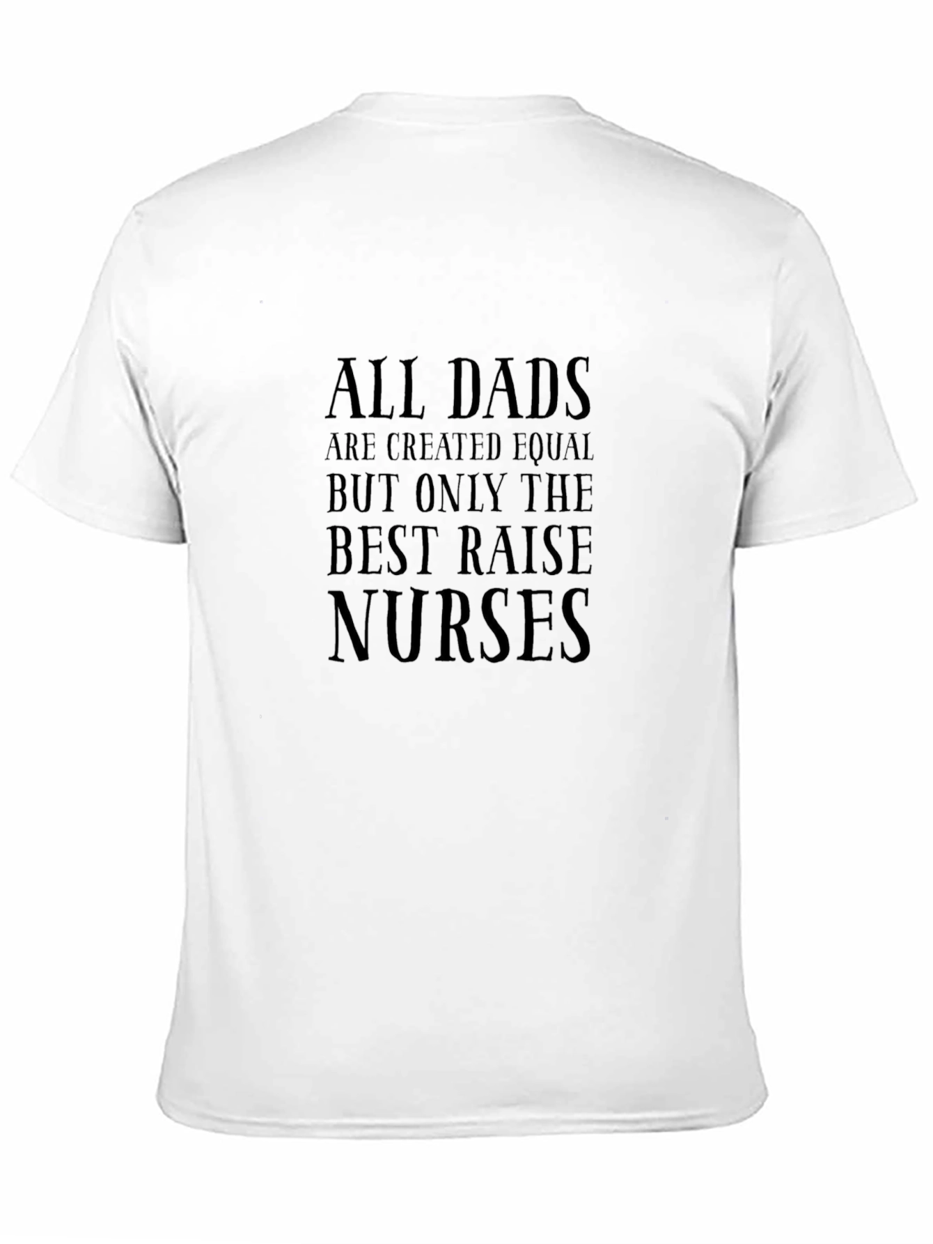 Best Dads Raise Nurses T-Shirt