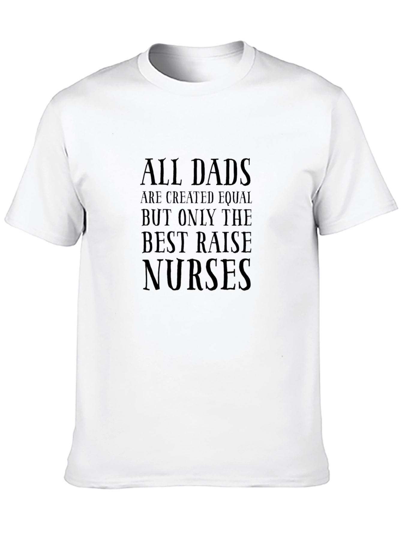 Best Dads Raise Nurses T-Shirt