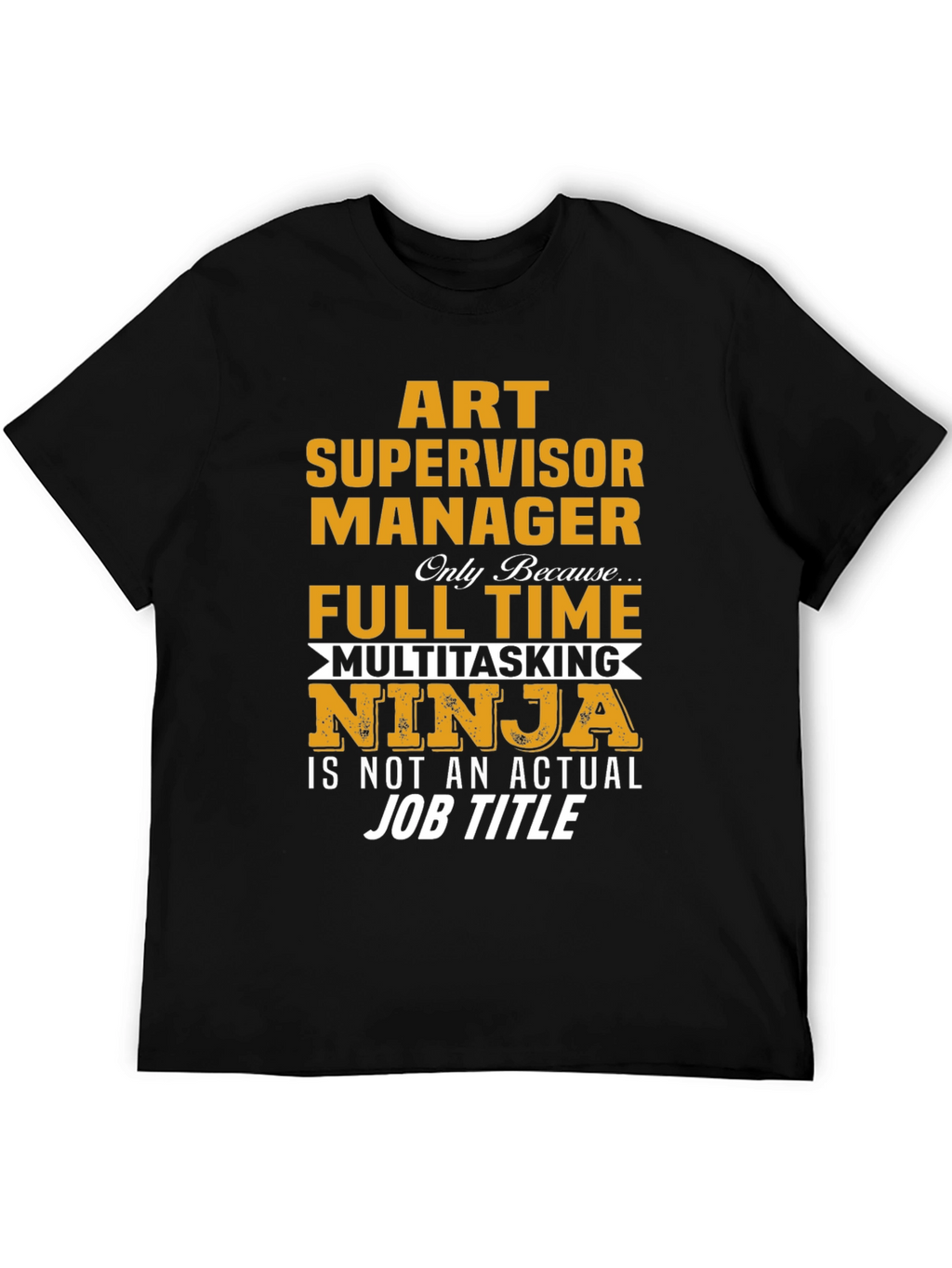 Art Supervisor Manager Full-Time Ninja T-Shirt