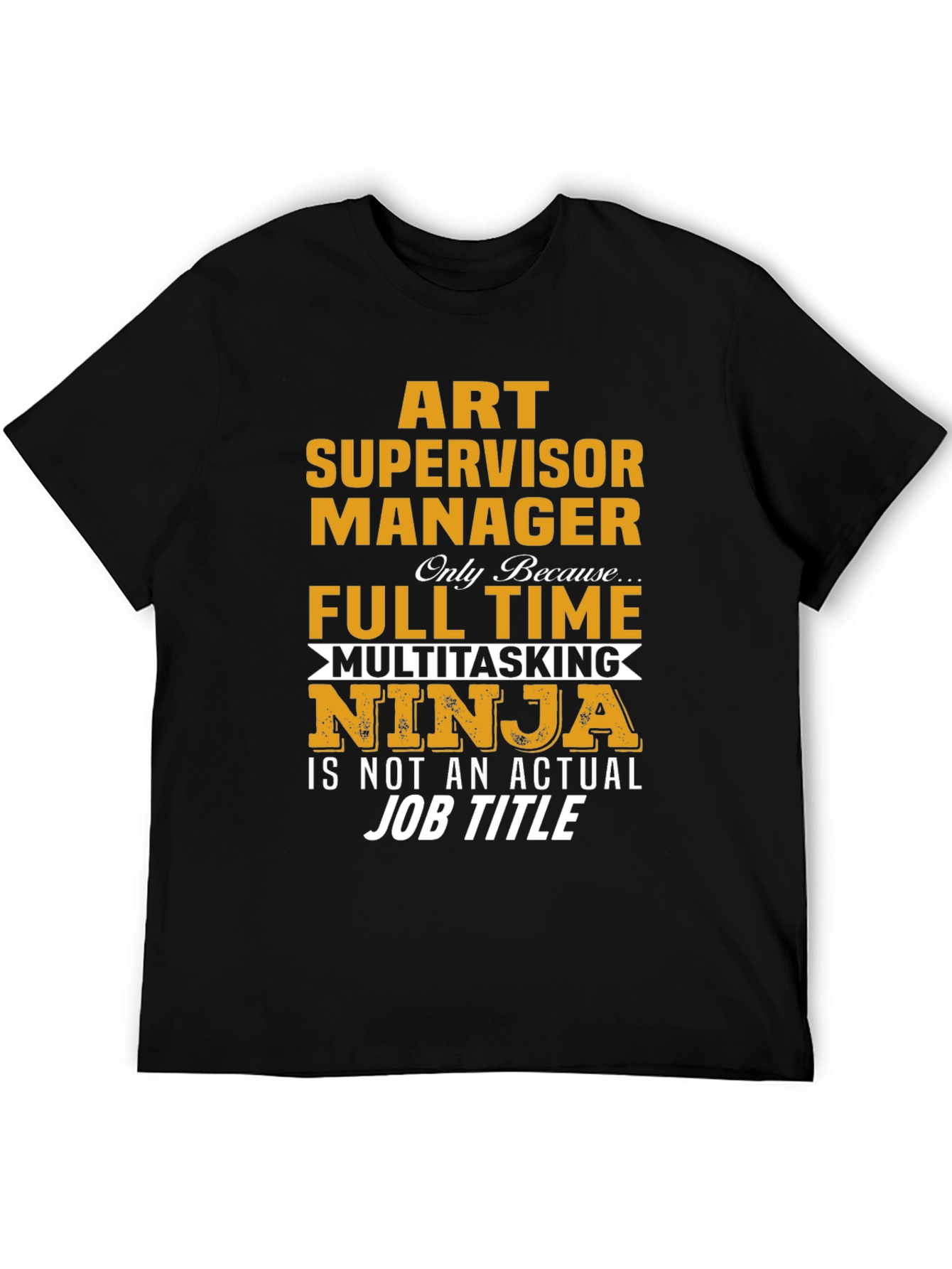 Art Supervisor Manager Full-Time Ninja T-Shirt