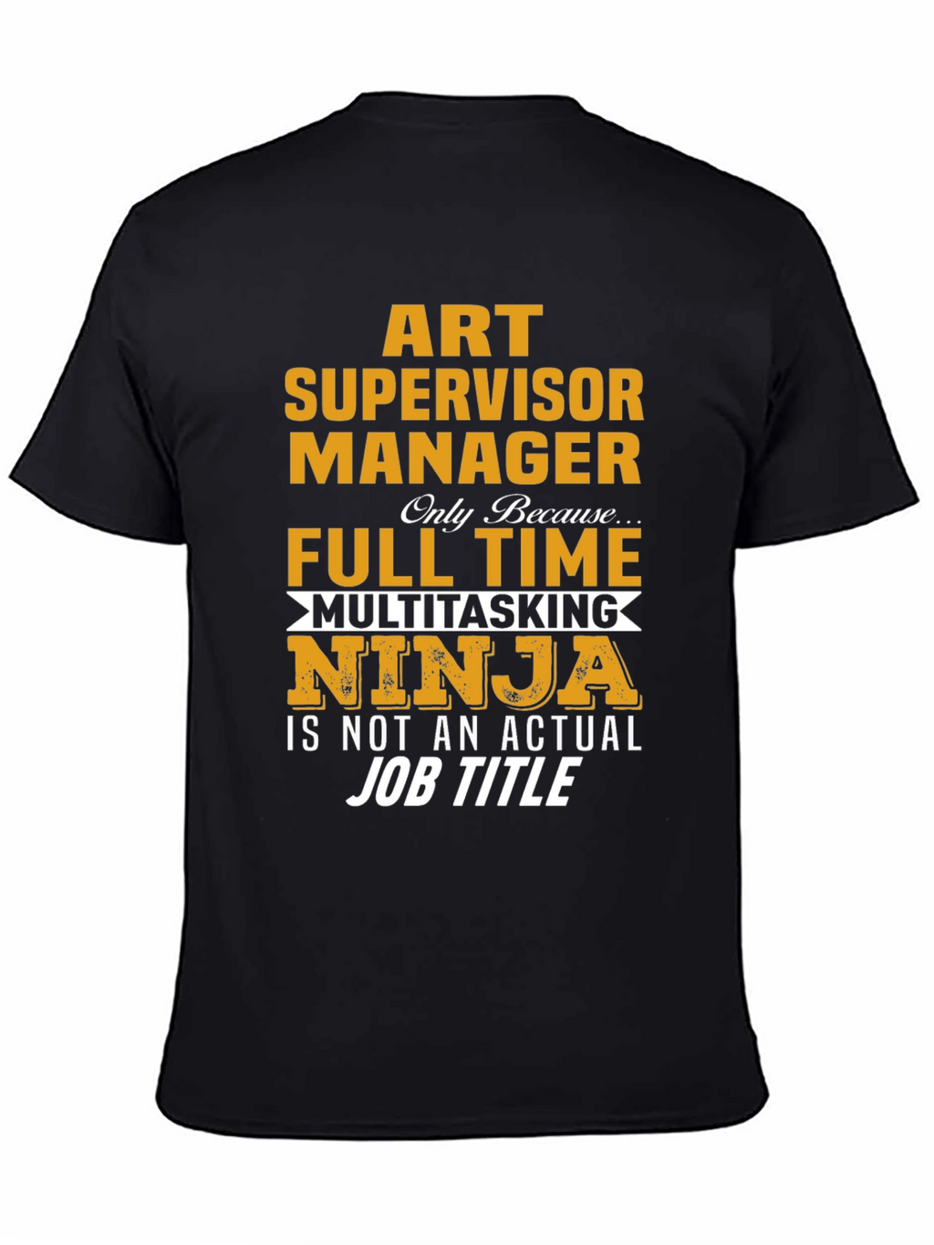 Art Supervisor Manager Full-Time Ninja T-Shirt