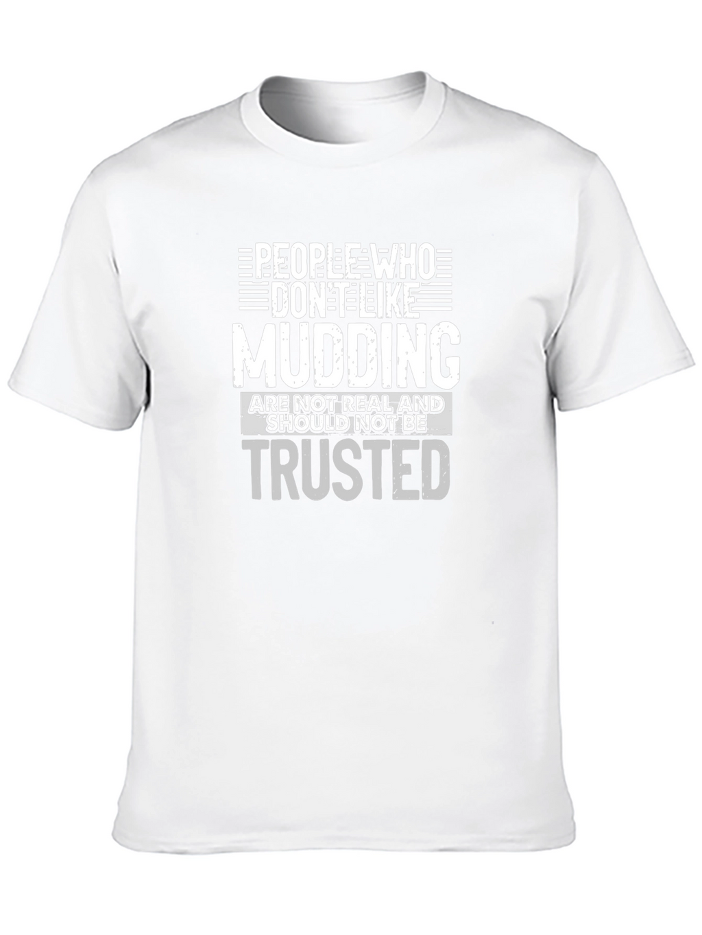 Mudding T-Shirt: People Who Dont Like Mudding Tee