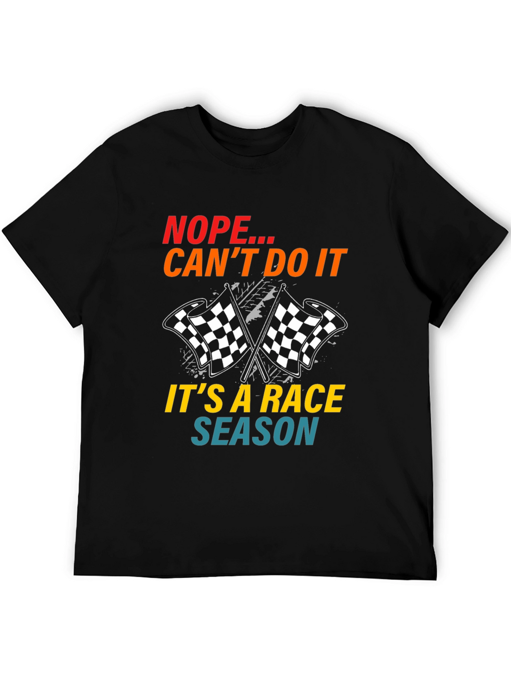 Race Season T-Shirt: Nope Cant Do It