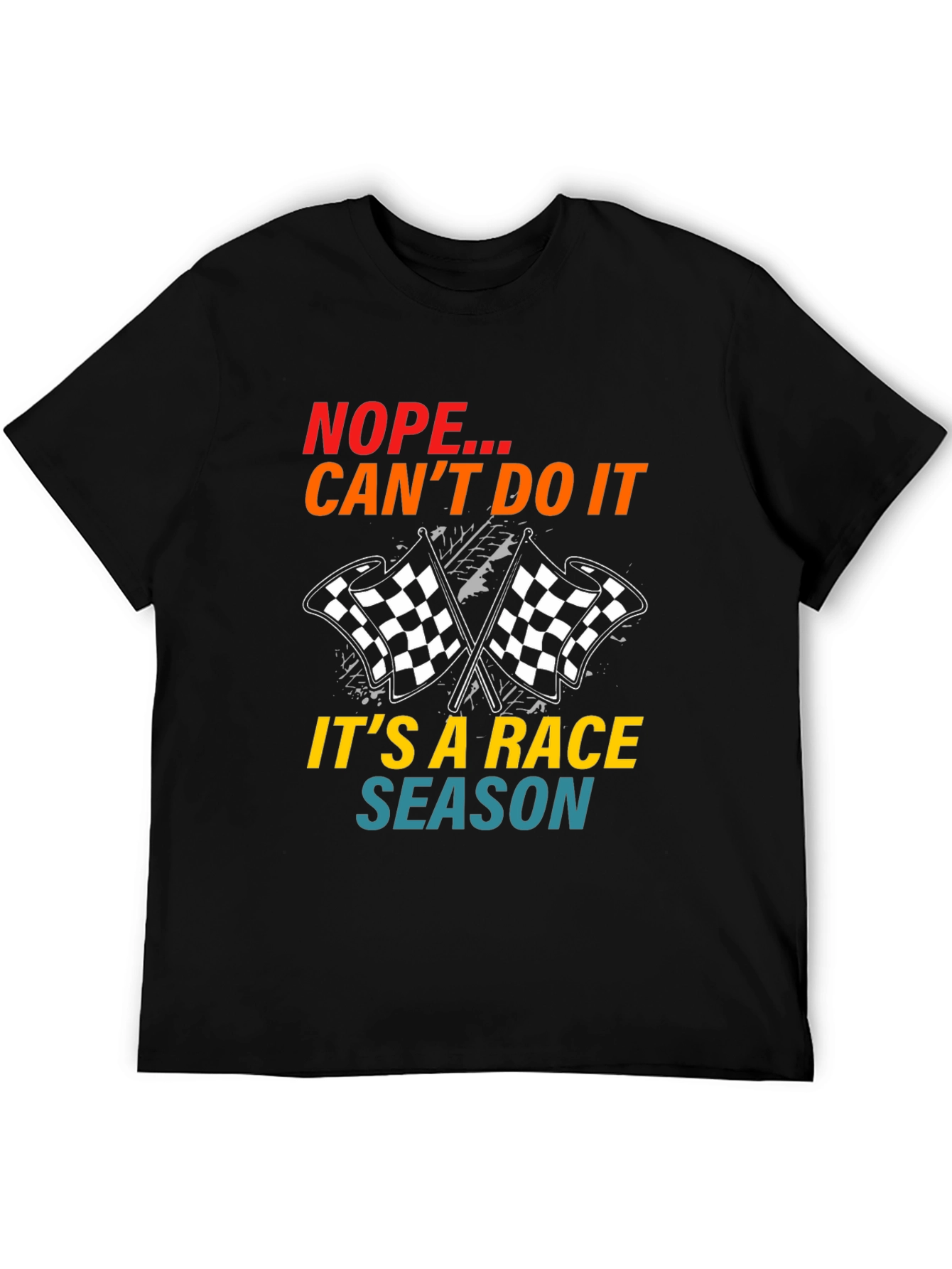 Race Season T-Shirt: Nope Cant Do It