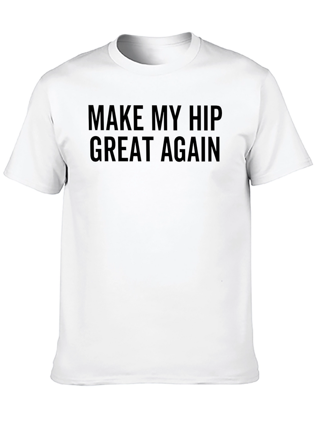 Make My Hip Great Again T-Shirt