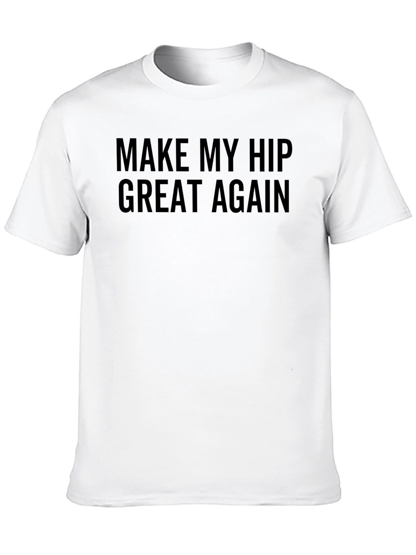 Make My Hip Great Again T-Shirt