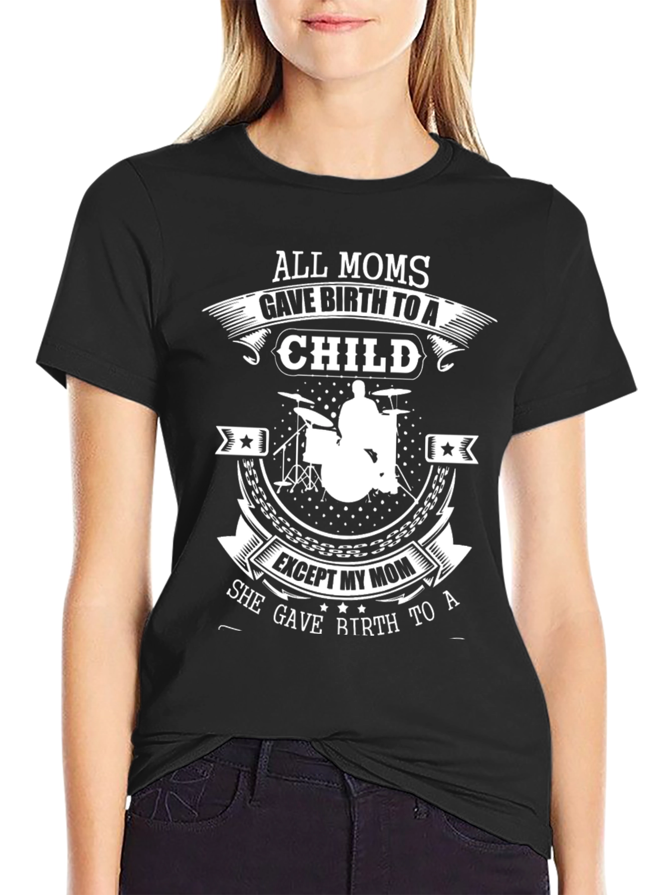 Drummer Mom T-Shirt - All Moms Gave Birth to a Child