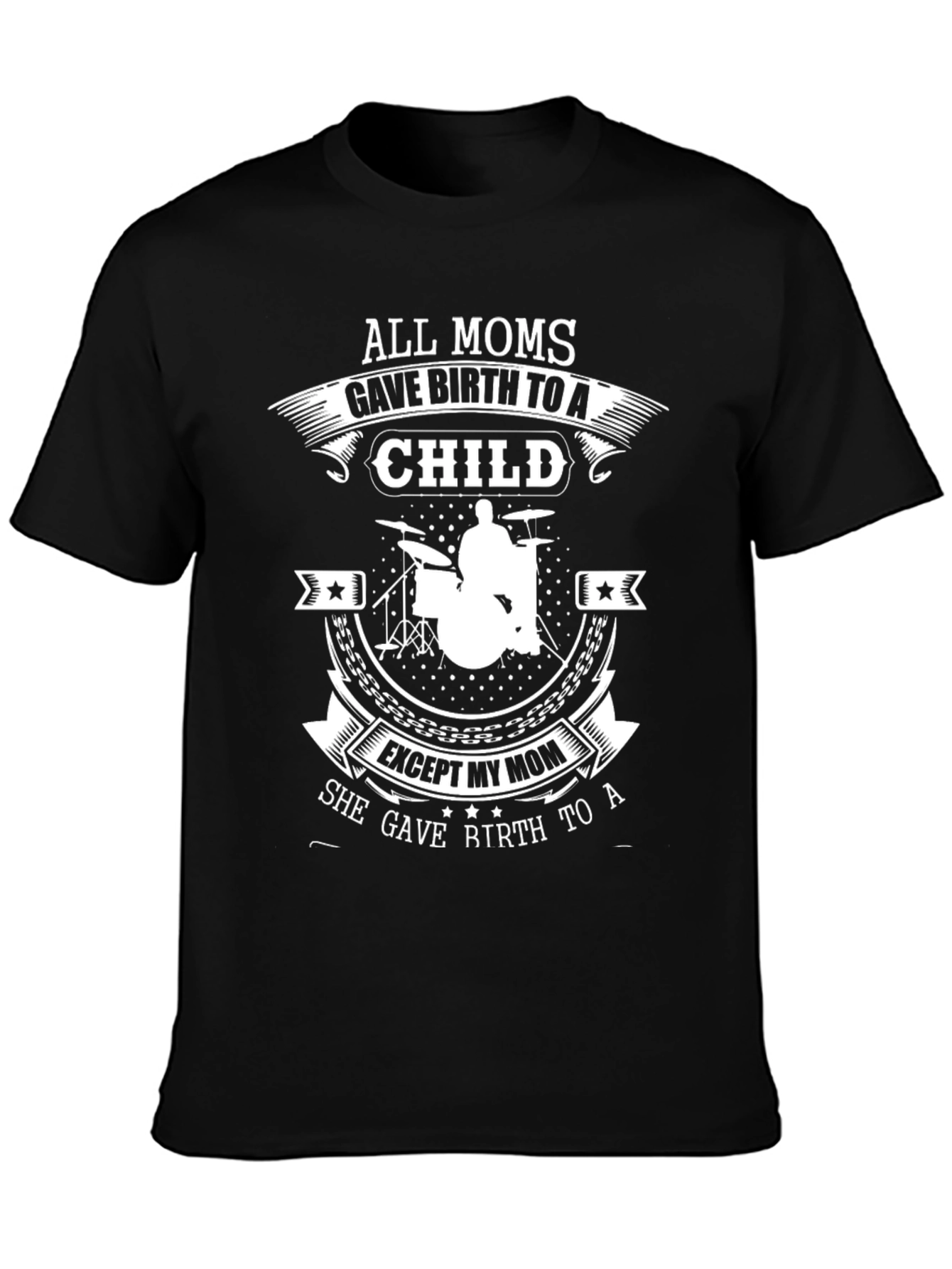 Drummer Mom T-Shirt - All Moms Gave Birth to a Child