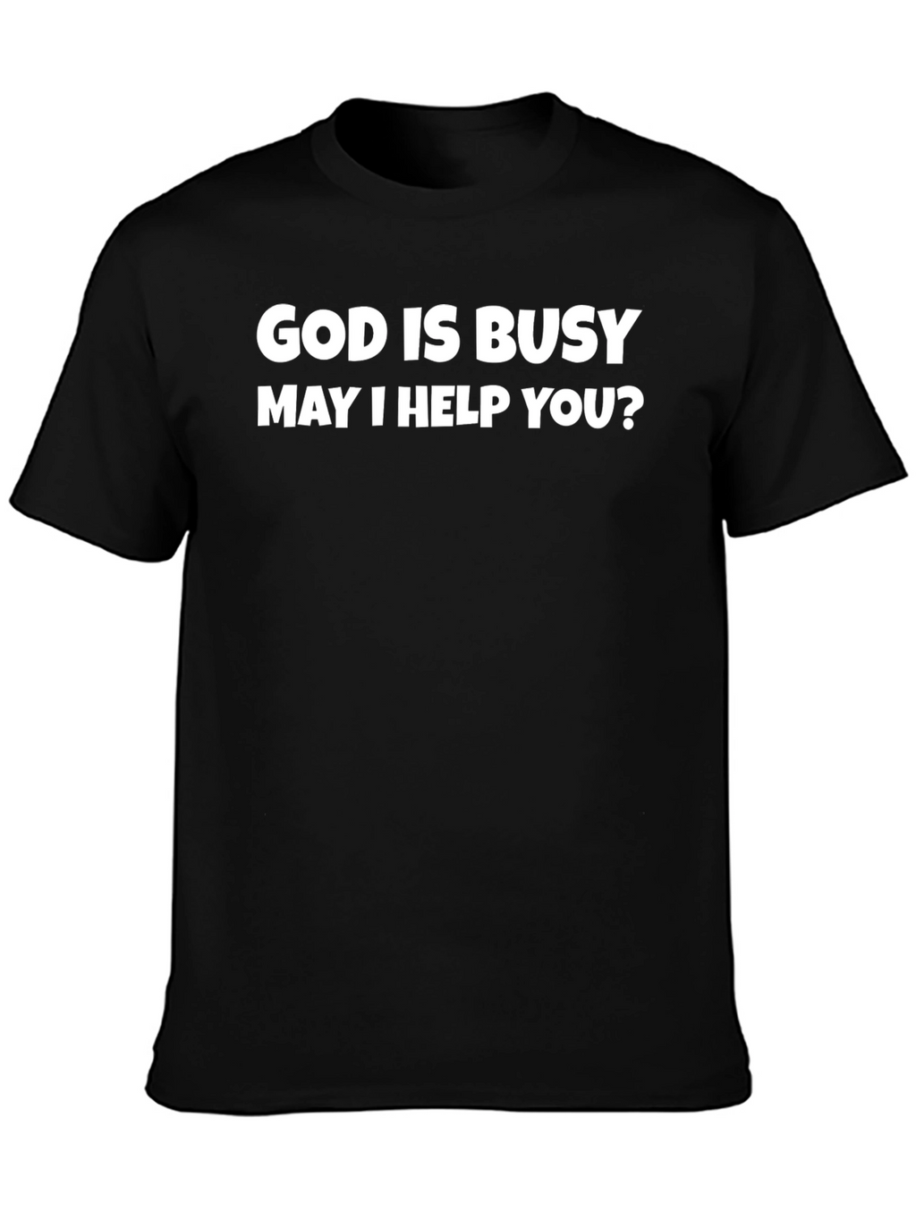 God is Busy T-Shirt - Funny Novelty Graphic Tee