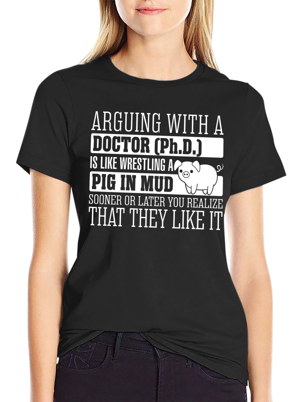 Arguing with a Doctor PhD Pig Mud T-Shirt
