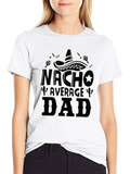 Nacho Average Dad T-Shirt - Funny Fathers Day Tee