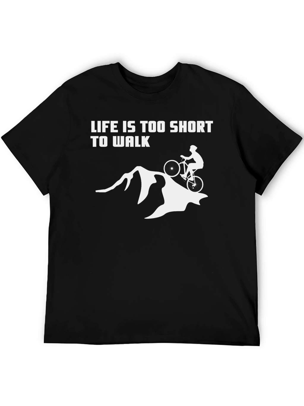 Life is Too Short to Walk Biking T-Shirt