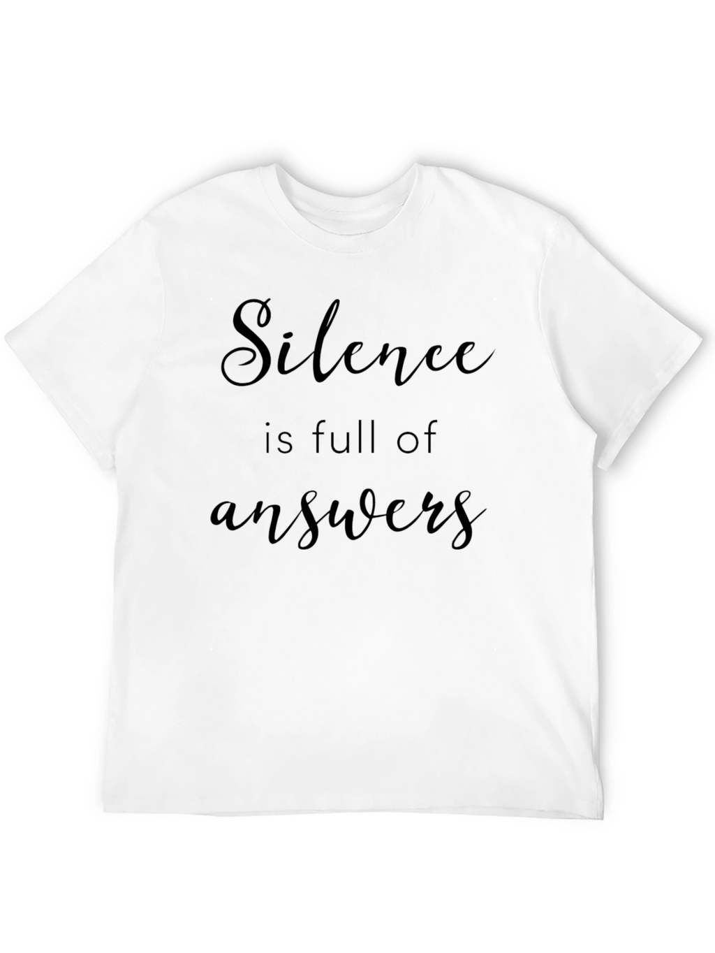 Silence is Full of Answers - Graphic Tee