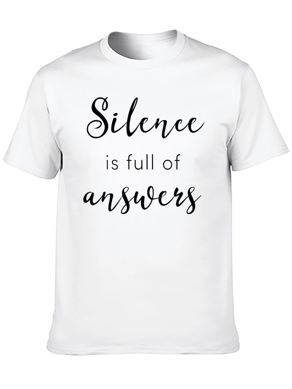 Silence is Full of Answers - Graphic Tee