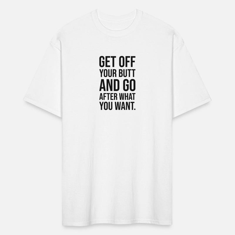get off your butt and go after what you want