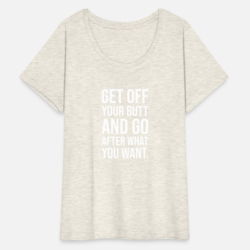 get off your butt and go after what you want