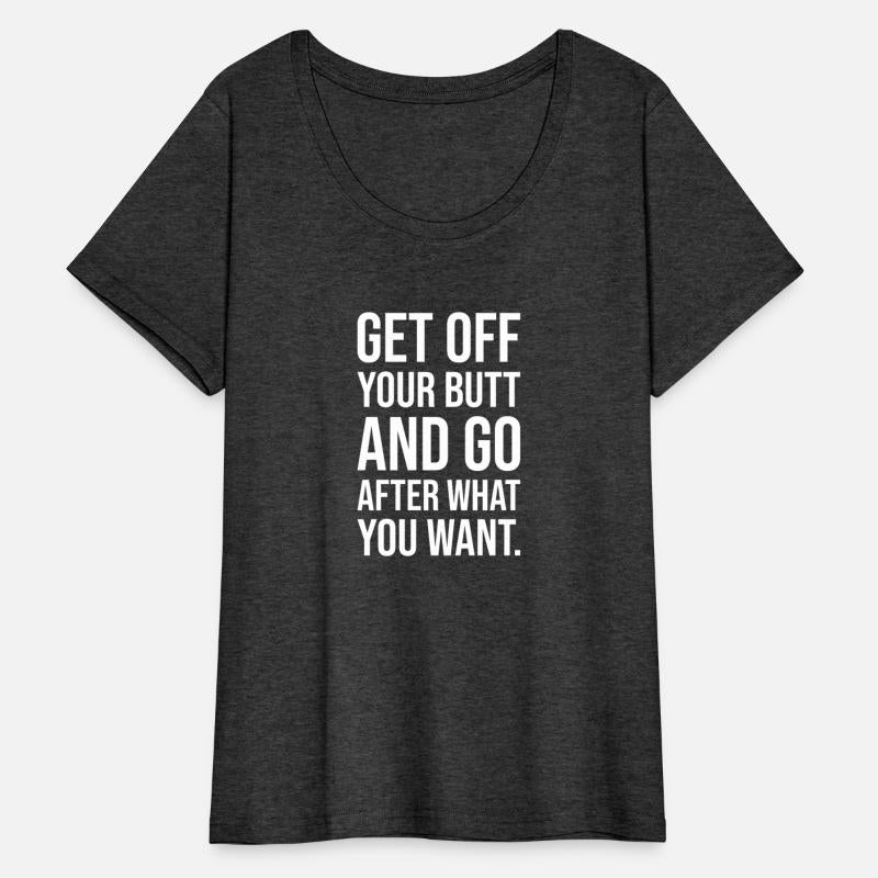 get off your butt and go after what you want